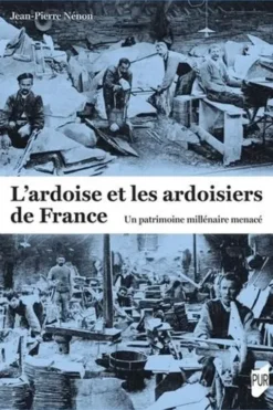 L'ardoise et les ardoisiers de France. Un patrimoine millénaire menacé, Jean-Pierre Nénon