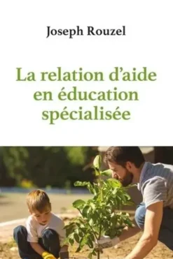 La relation d'aide en éducation spécialisée, Joseph Rouzel