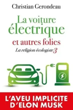 La religion écologiste. Tome 3, La voiture électrique et autres folies, Christian Gerondeau
