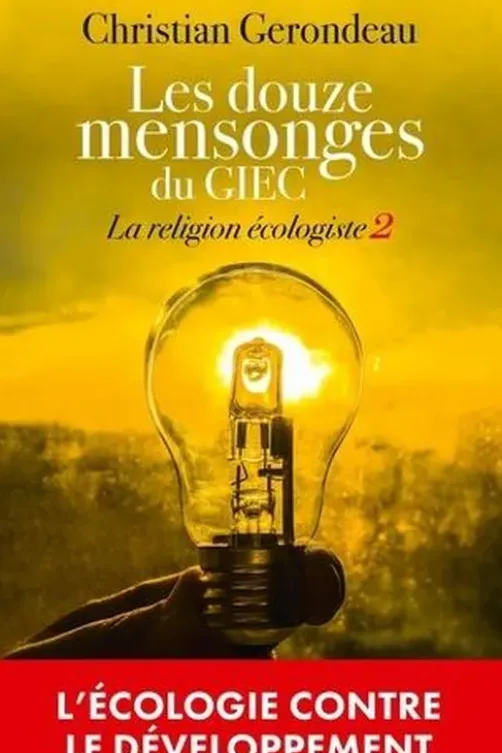 La religion écologiste. Tome 2, Les douze mensonges du GIEC, Christian Gerondeau