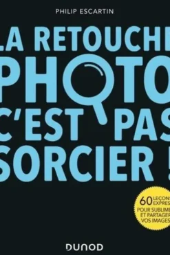 La retouche photo, c'est pas sorcier ! 70 leçons express pour sublimer et diffuser vos images, Gérard Michel-Duthel