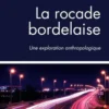 La rocade bordelaise. Une exploration anthropologique, Eric Chauvier