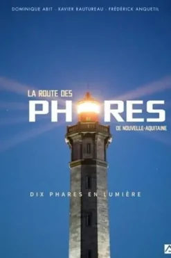 La route des phares de Nouvelle-Aquitaine. Dix phares en lumière, Dominique Abit