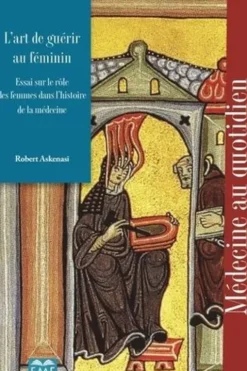 L'art de guérir au féminin. Essai sur le rôle des femmes dans l'histoire de la médecine, Robert Askenasi