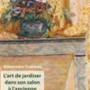 L'art de jardiner dans son salon à l'ancienne, Alexandre Ysabeau