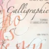 L'art de la calligraphie. Techniques et exercices d'écriture, Laura Toffaletti