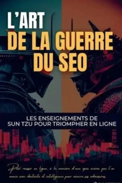 L’Art de la Guerre du SEO. Les enseignements de Sun Tzu pour triompher en ligne, Guillaume Sarrazin