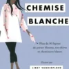 L'art de porter la chemise blanche. Plus de 30 façons de porter blouses, tee-shirts et chemisiers blancs, Libby VanderPloeg