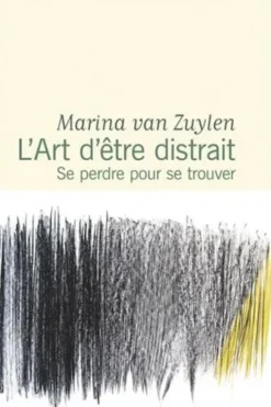 L'Art d'être distrait. Se perdre pour se trouver, Marina Van Zuylen