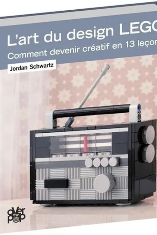 L'art du design Lego. Comment devenir créatif en 13 leçons, Jordan Schwartz