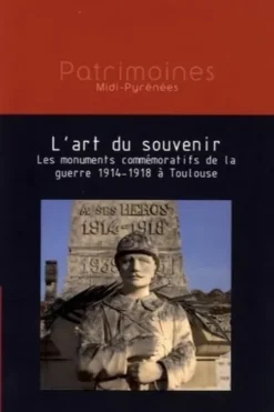 L'art du souvenir. Les monuments commémoratifs de la guerre 1914-1918 à Toulouse, Louise-Emmanuelle Friquart
