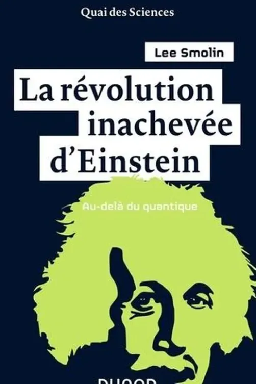 La révolution inachevée d'Einstein. Au-delà du quantique, Lee Smolin