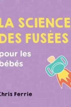 La science des fusées pour les bébés, Chris Ferrie