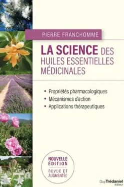 La science des huiles essentielles médicinales. 2e édition revue et augmentée, Pierre Franchomme