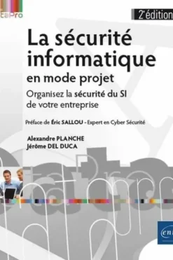 La sécurité informatique en mode projet. Organisez la sécurité du SI de votre entreprise, 2e édition, Alexandre Planche