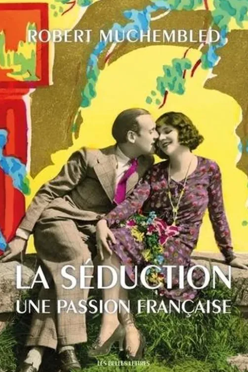 La séduction. Une passion française, Robert Muchembled