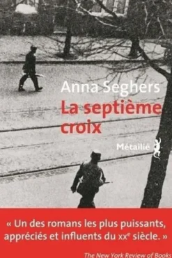 La septième croix. Roman de l'Allemagne hitlérienne, Anna Seghers