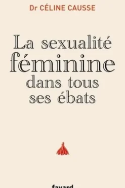 La sexualité féminine dans tous ses ébats, Céline Causse