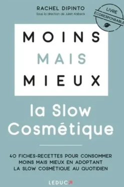La slow cosmétique. 40 fiches-recettes pour consommer moins mais mieux en adoptant la slow cosmétique au quotidien, Rachel Dipinto