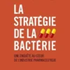 La stratégie de la bactérie. Une enquête au coeur de l'industrie pharmaceutique, Quentin Ravelli