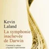 La symphonie inachevée de Darwin. Comment la culture a façonné l'esprit humain, Kevin Laland