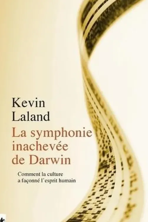 La symphonie inachevée de Darwin. Comment la culture a façonné l'esprit humain, Kevin Laland