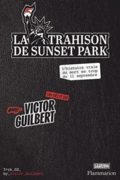 La Trahison de Sunset Park. L'histoire vraie du mort en trop du 11 septembre, Victor Guilbert