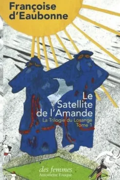 La Trilogie du Losange Tome 1 : Le Satellite de l'Amande, Françoise d' Eaubonne