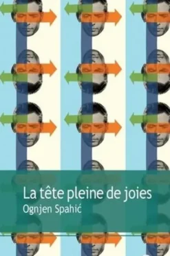 La tête pleine de joies, Ognjen Spahic