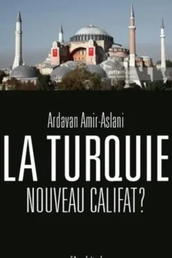 La Turquie. Nouveau califat ?, Ardavan Amir-Aslani