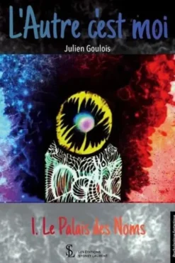 L’autre c’est moi. Tome 1, Le palais des noms, Julien Goulois