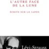 L'autre face de la lune. Ecrits sur le Japon, Claude Lévi-Strauss
