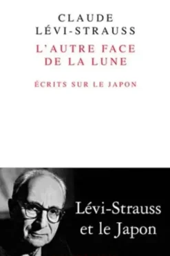 L'autre face de la lune. Ecrits sur le Japon, Claude Lévi-Strauss