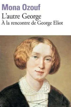 L’autre George. A la rencontre de George Eliot, Mona Ozouf