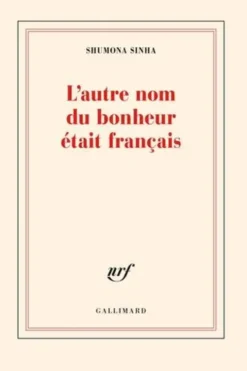 L'autre nom du bonheur était français, Shumona Sinha