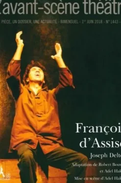 L'Avant-scène théâtre N° 1443, 1er juin 2018 : François d'Assise, Joseph Delteil