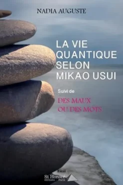 La vie quantique selon Mikao Usui. Suivi de Des maux ou des mots, Nadia Auguste