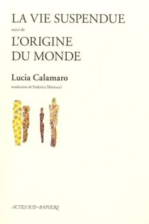 La vie suspendue. Suivi de L'origine du monde, Lucia Calamaro