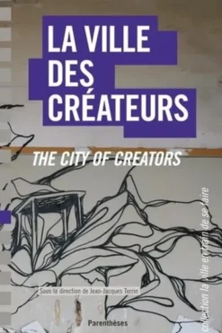 La ville des créateurs. Berlin, Birmingham, Lausanne, Lyon, Montpellier, Montréal, Nantes, Edition bilingue français-anglais, Jean-Jacques Terrin