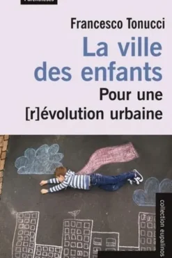 La ville des enfants. Pour une [r évolution urbaine, Francesco Tonucci