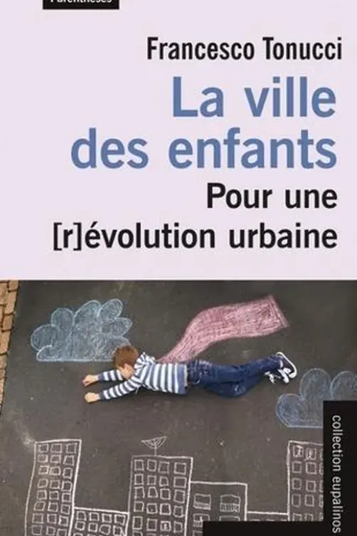 La ville des enfants. Pour une [r évolution urbaine, Francesco Tonucci