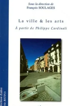 La ville & les arts. A partir de Philippe Cardinali, François Soulages
