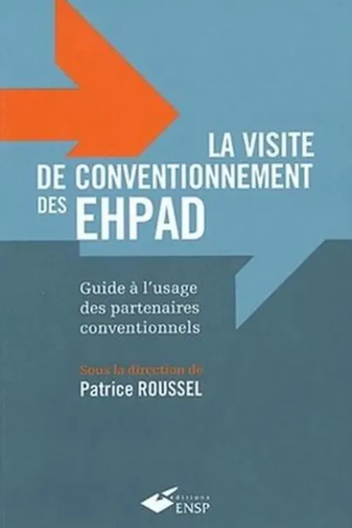 La visite de conventionnement des EHPAD. Guide à l'usage des partenaires conventionnels, Patrice Roussel
