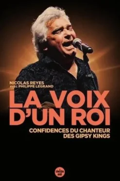 La voix d'un roi. Confidences du chanteur des Gipsy Kings, Nicolas Reyes