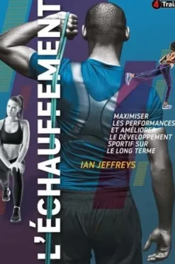 L'échauffement. Maximiser les performances et améliorer le développement sportif sur le long terme, Lan Jeffreys