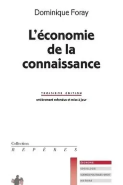 L'économie de la connaissance. 3e édition revue et corrigée, Dominique Foray