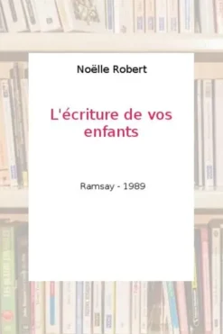 L'écriture de vos enfants, Noëlle Robert