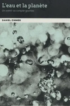 L'eau et la planète. Un avenir au compte-gouttes, Daniel Zimmer