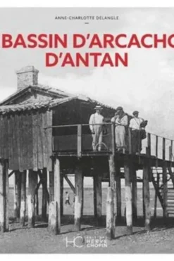 Le Bassin d'Arcachon d'Antan. Edition 2021, Anne-Charlotte Delangle