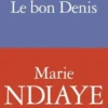 Le bon Denis, Marie NDiaye